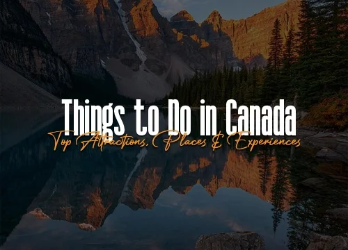 Things to Do in Canada: Top Attractions, Places & Experiences