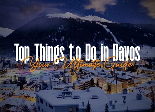 Top Things to Do in Davos: Your Ultimate Guide